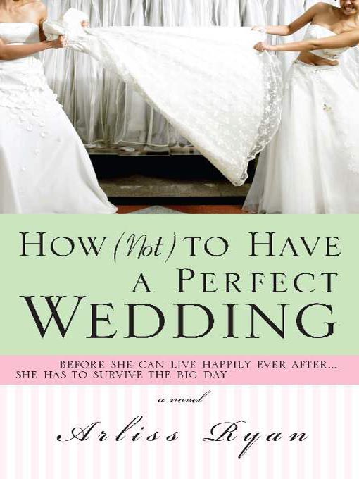 Title details for How (Not) to Have a Perfect Wedding by Arliss Ryan - Available